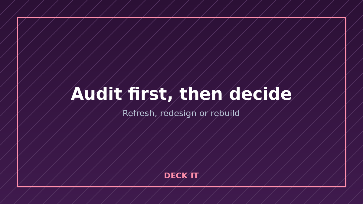 Audit first, then decide: refresh, redesign or rebuild